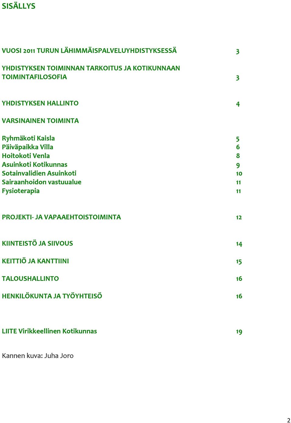 Sotainvalidien Asuinkoti 10 Sairaanhoidon vastuualue 11 Fysioterapia 11 PROJEKTI JA VAPAAEHTOISTOIMINTA 12 KIINTEISTÖ JA