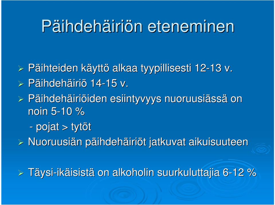 Päihdehäiriöiden iden esiintyvyys nuoruusiäss ssä on noin 5-105 % - pojat