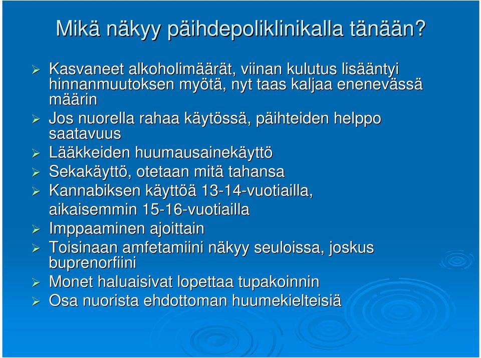 rahaa käytk ytössä,, päihteiden p helppo saatavuus Lääkkeiden huumausainekäytt yttö Sekakäytt yttö,, otetaan mitä tahansa Kannabiksen