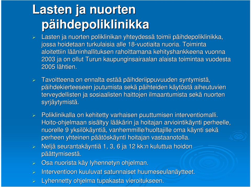 l Tavoitteena on ennalta estää päihderiippuvuuden syntymistä, päihdekierteeseen joutumista sekä päihteiden käytk ytöstä aiheutuvien terveydellisten ja sosiaalisten haittojen ilmaantumista sekä