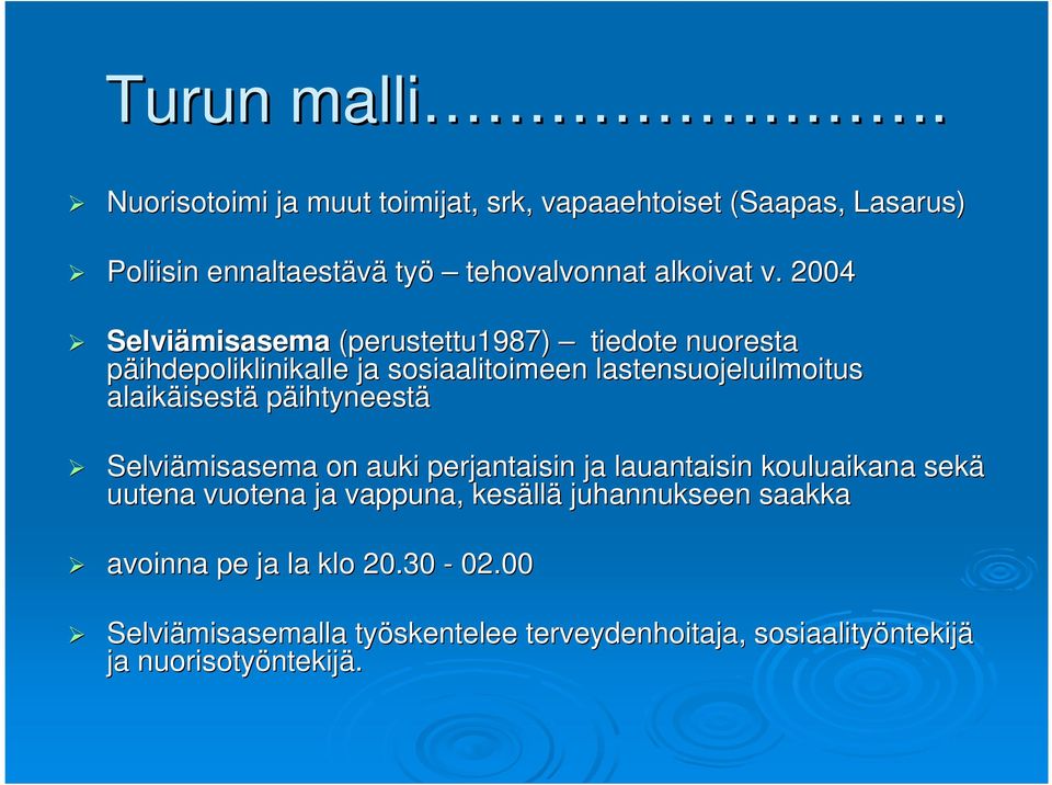 päihtyneestä Selviämisasema on auki perjantaisin ja lauantaisin kouluaikana sekä uutena vuotena ja vappuna, kesäll llä juhannukseen