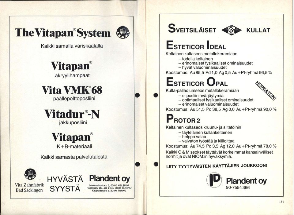 0..,. ^ V V ^ I A Puijonkatu 26 28, 2 krs, 70100 KUOPIO r>a(j backingen O I I O I #V Kauppiaskatu 5, 20100 TURKU S VEITSILÄISET <4<$fe EsTETICOR STETICOR I KULLAT IDEAL Keltainen kultaseos