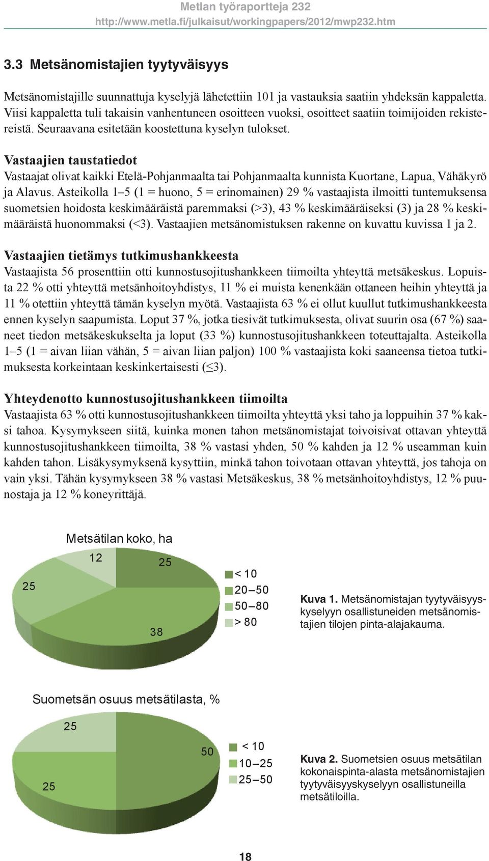 Vastaajien taustatiedot Vastaajat olivat kaikki Etelä-Pohjanmaalta tai Pohjanmaalta kunnista Kuortane, Lapua, Vähäkyrö ja Alavus.