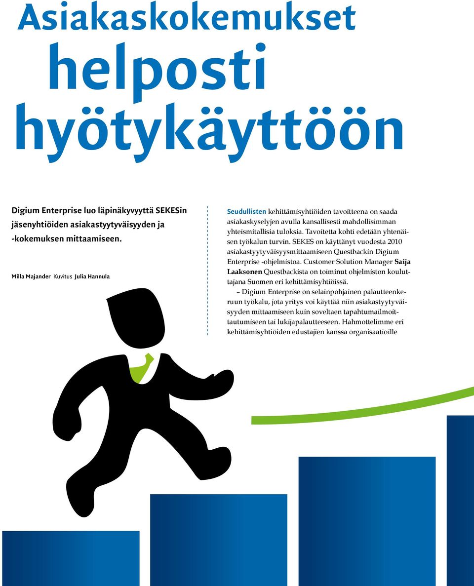 Tavoitetta kohti edetään yhtenäisen työkalun turvin. SEKES on käyttänyt vuodesta 2010 asiakastyytyväisyysmittaamiseen Questbackin Digium Enterprise -ohjelmistoa.