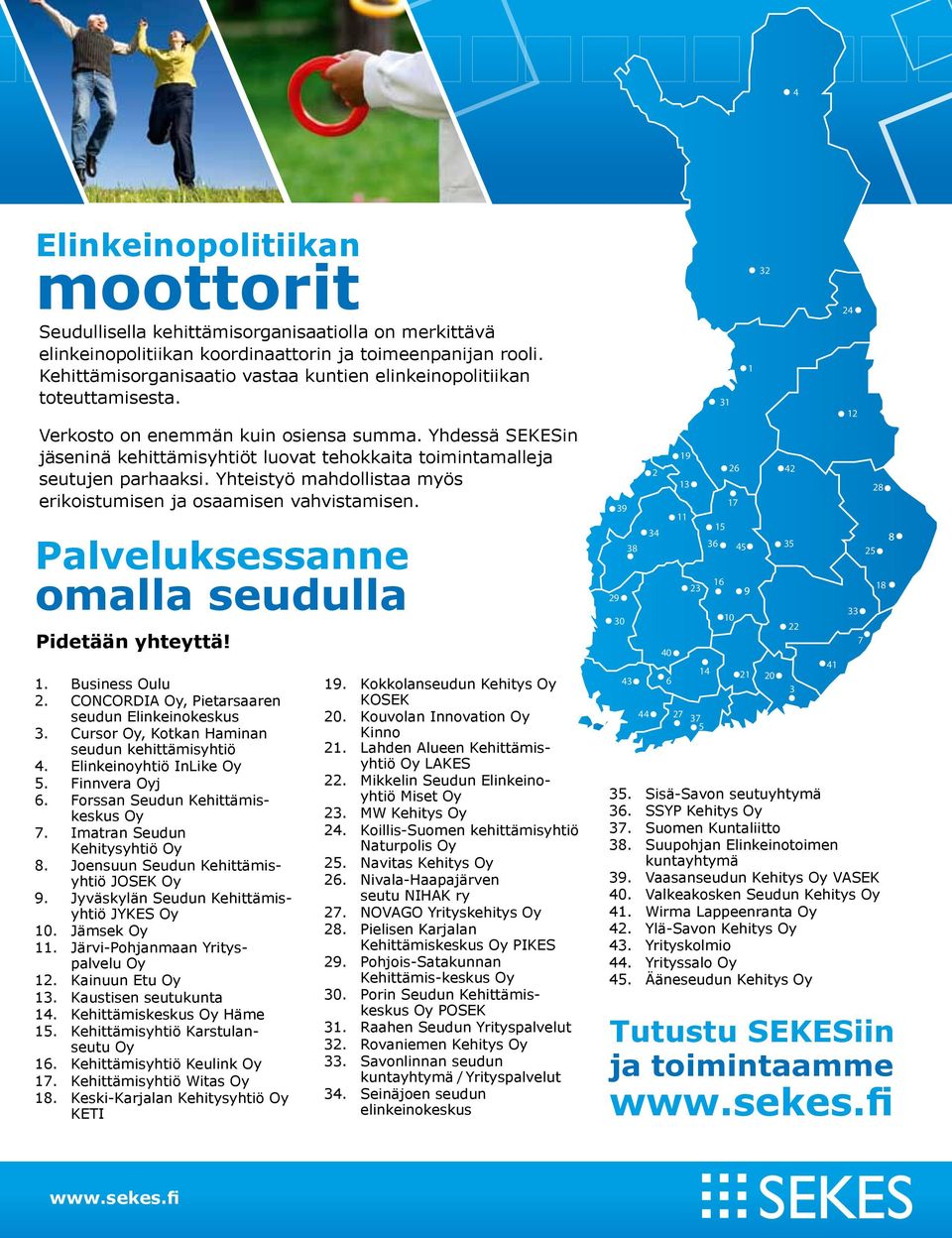 Yhdessä SEKESin jäseninä kehittämisyhtiöt luovat tehokkaita toimintamalleja seutujen parhaaksi. Yhteistyö mahdollistaa myös erikoistumisen ja osaamisen vahvistamisen.