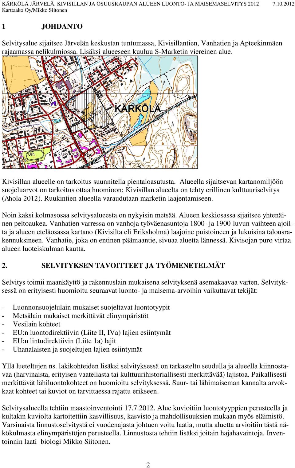 Alueella sijaitsevan kartanomiljöön suojeluarvot on tarkoitus ottaa huomioon; Kivisillan alueelta on tehty erillinen kulttuuriselvitys (Ahola 2012).