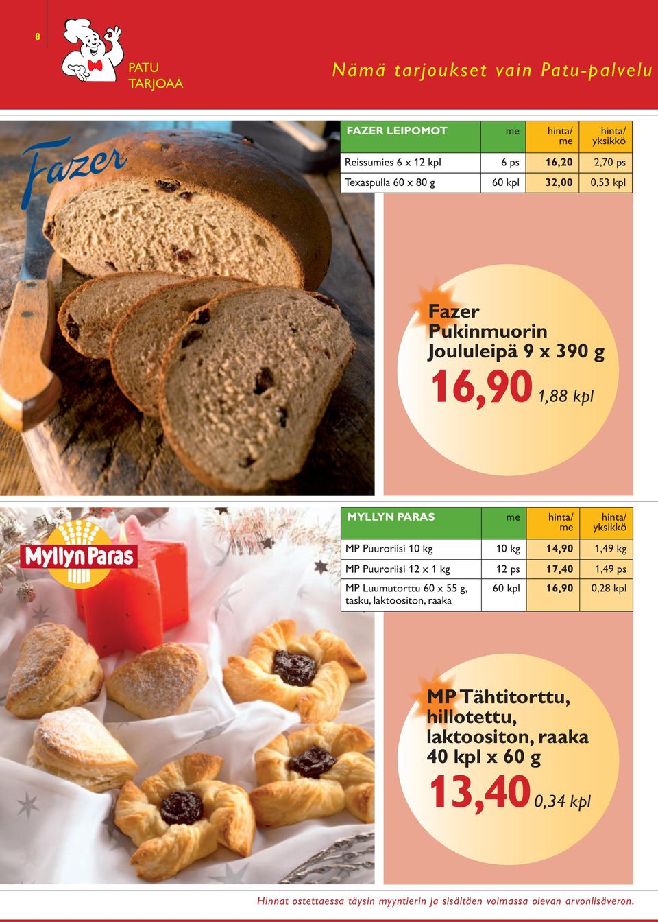 Puuroriisi 12 x 1 kg 12 ps 17,40 1,49 ps MP Luumutorttu 60 x 55 g, tasku, laktoositon, raaka 60 kpl 16,90 0,28 kpl MP Tähtitorttu,