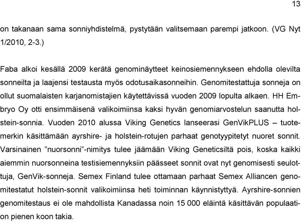 Genomitestattuja sonneja on ollut suomalaisten karjanomistajien käytettävissä vuoden 2009 lopulta alkaen.