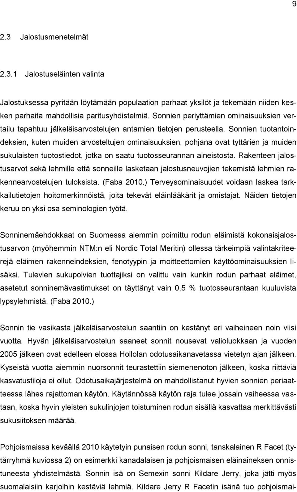 Sonnien tuotantoindeksien, kuten muiden arvosteltujen ominaisuuksien, pohjana ovat tyttärien ja muiden sukulaisten tuotostiedot, jotka on saatu tuotosseurannan aineistosta.