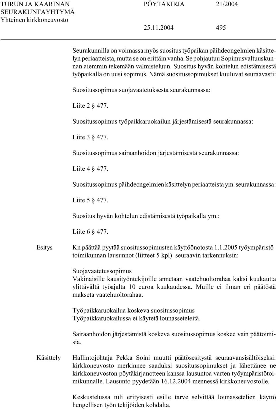 Suositussopimus työpaikkaruokailun järjestämisestä seurakunnassa: Liite 3 477. Suositussopimus sairaanhoidon järjestämisestä seurakunnassa: Liite 4 477.