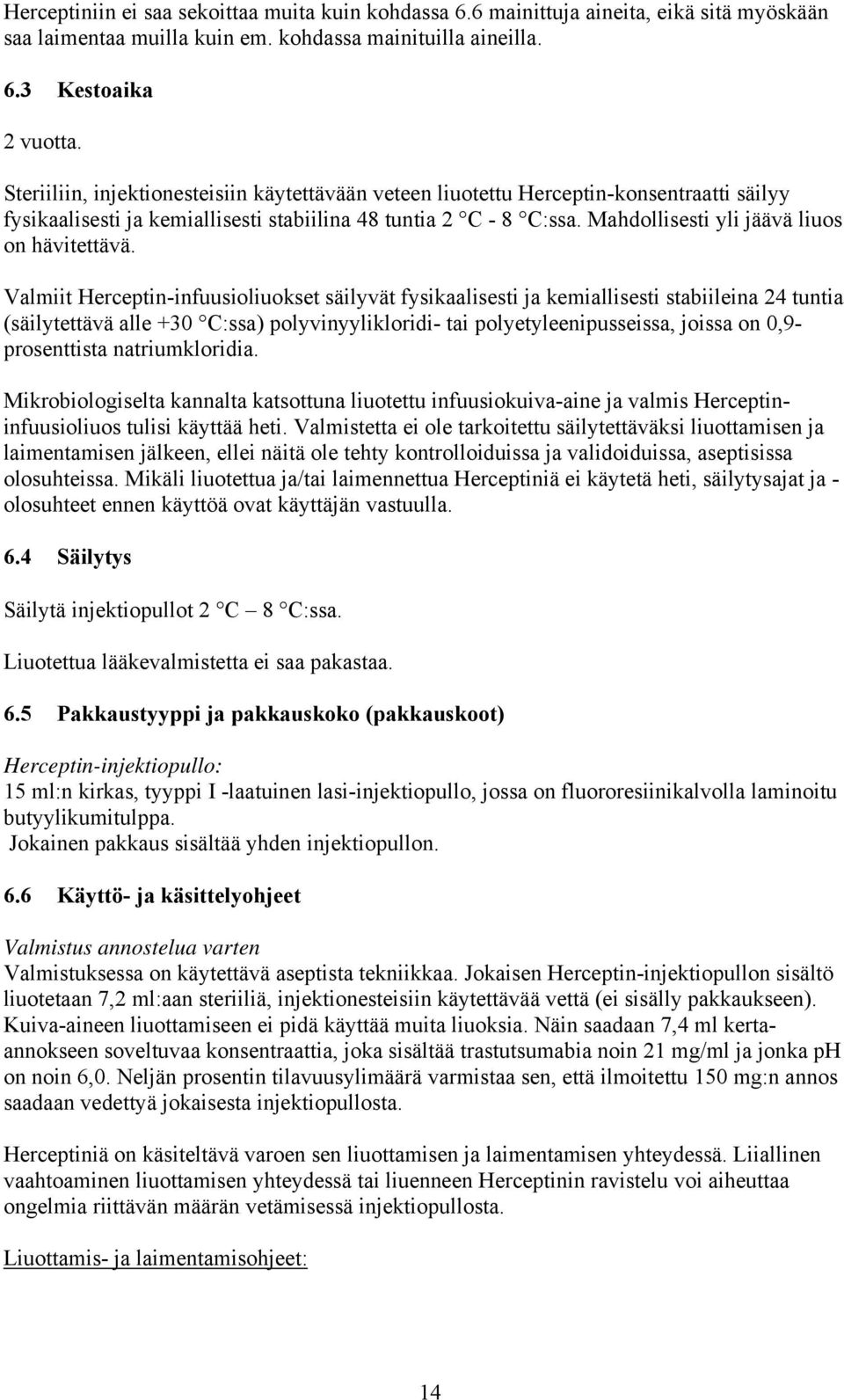 Mahdollisesti yli jäävä liuos on hävitettävä.