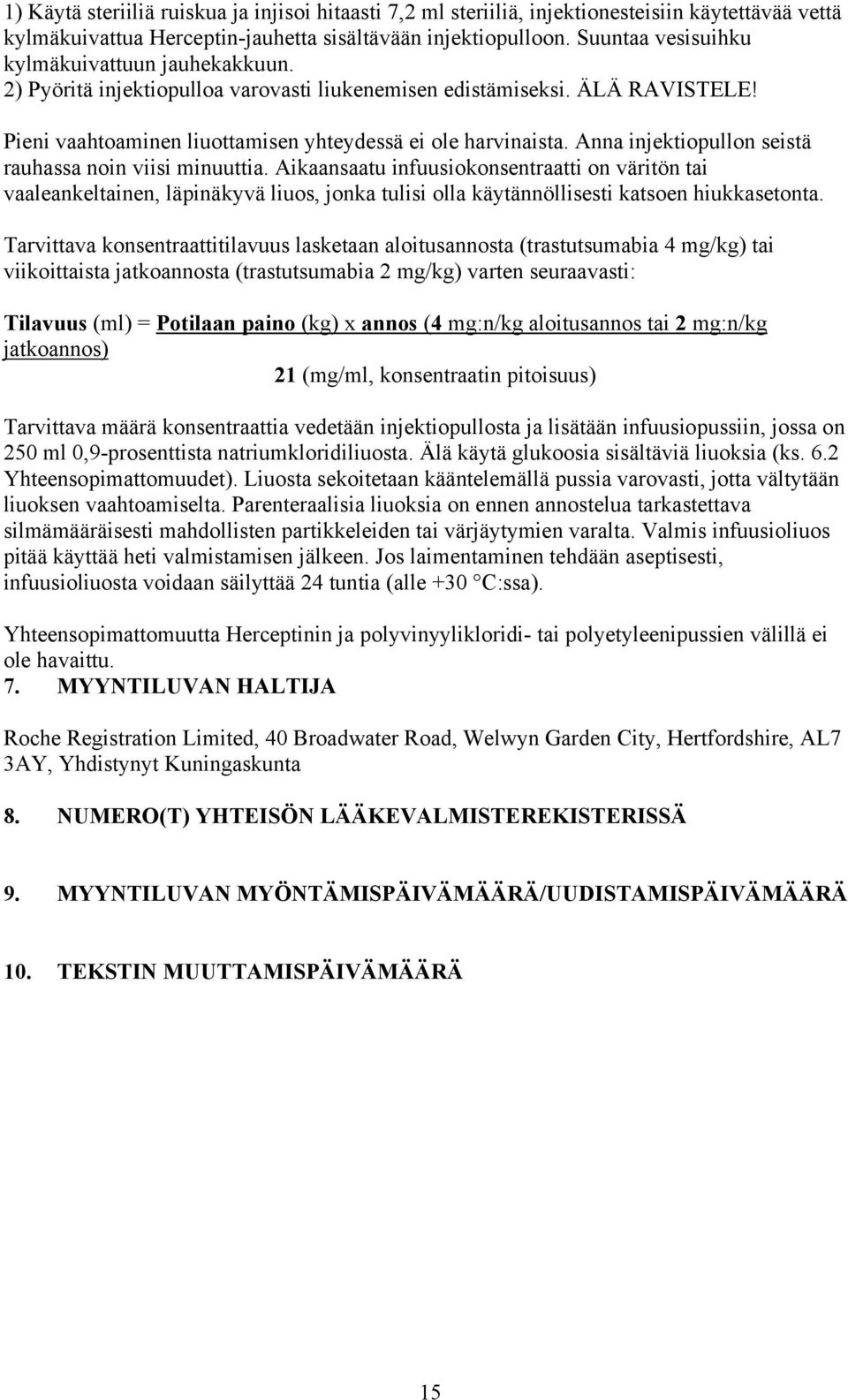 Anna injektiopullon seistä rauhassa noin viisi minuuttia. Aikaansaatu infuusiokonsentraatti on väritön tai vaaleankeltainen, läpinäkyvä liuos, jonka tulisi olla käytännöllisesti katsoen hiukkasetonta.