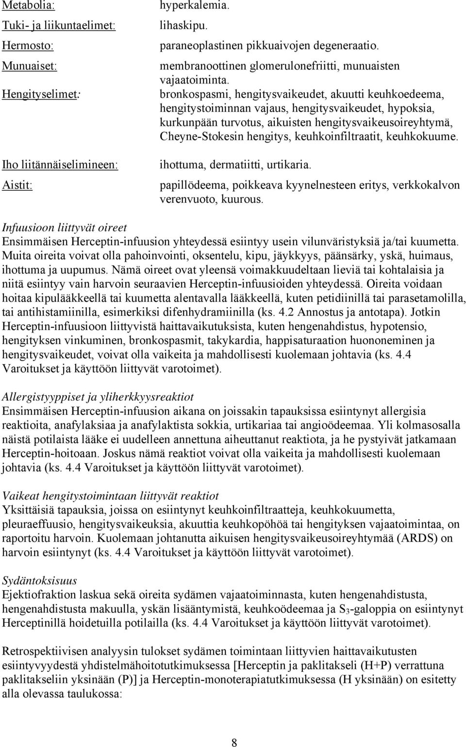 bronkospasmi, hengitysvaikeudet, akuutti keuhkoedeema, hengitystoiminnan vajaus, hengitysvaikeudet, hypoksia, kurkunpään turvotus, aikuisten hengitysvaikeusoireyhtymä, Cheyne-Stokesin hengitys,