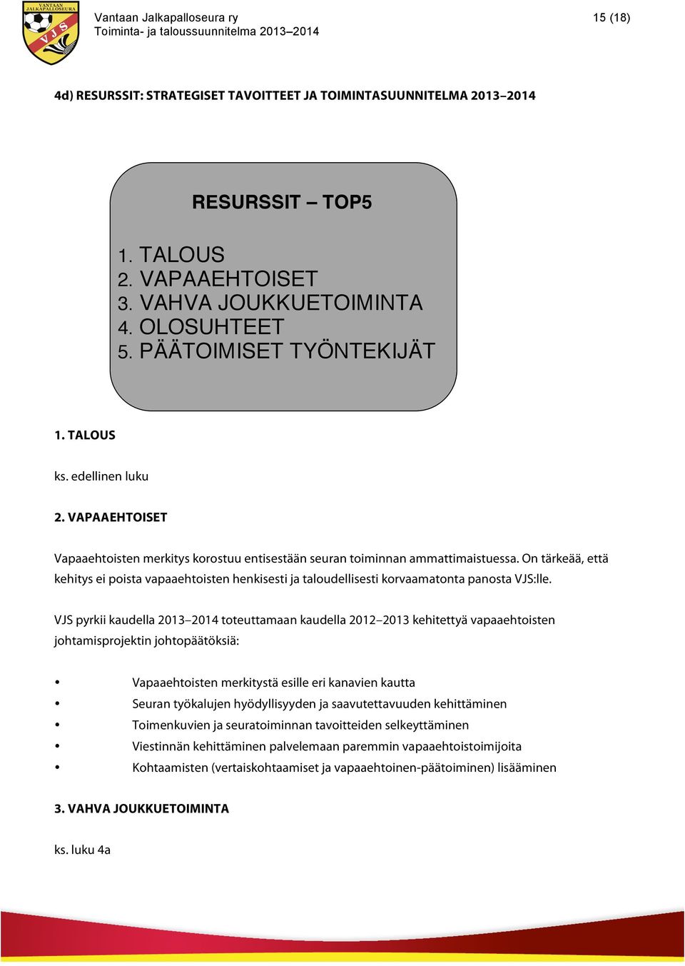 On tärkeää, että kehitys ei poista vapaaehtoisten henkisesti ja taloudellisesti korvaamatonta panosta VJS:lle.