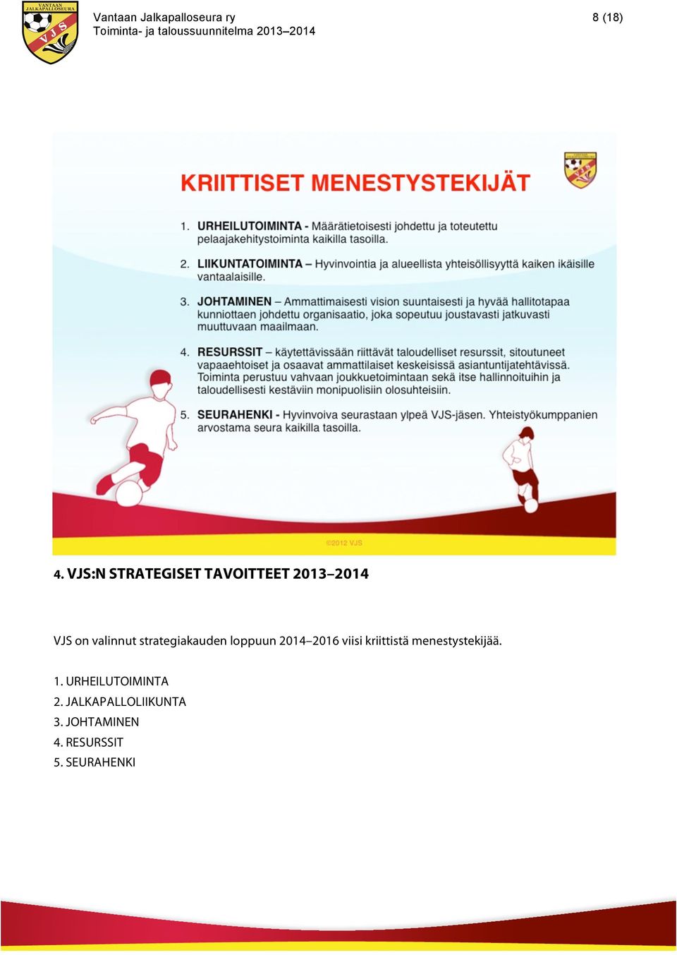 kriittistä menestystekijää. 1. URHEILUTOIMINTA 2.