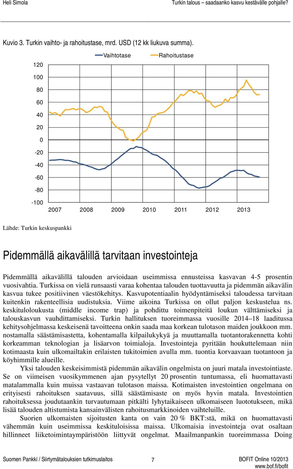 talouden arvioidaan useimmissa ennusteissa kasvavan 4-5 prosentin vuosivahtia.