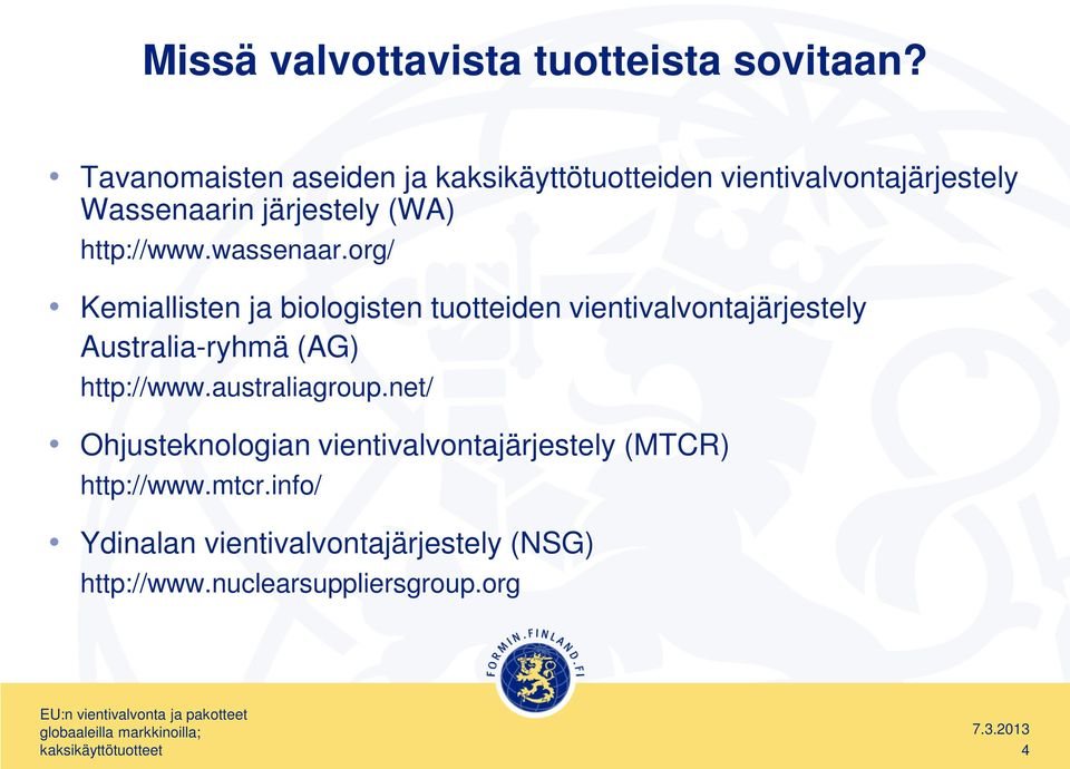 wassenaar.org/ Kemiallisten ja biologisten tuotteiden vientivalvontajärjestely Australia-ryhmä (AG) http://www.