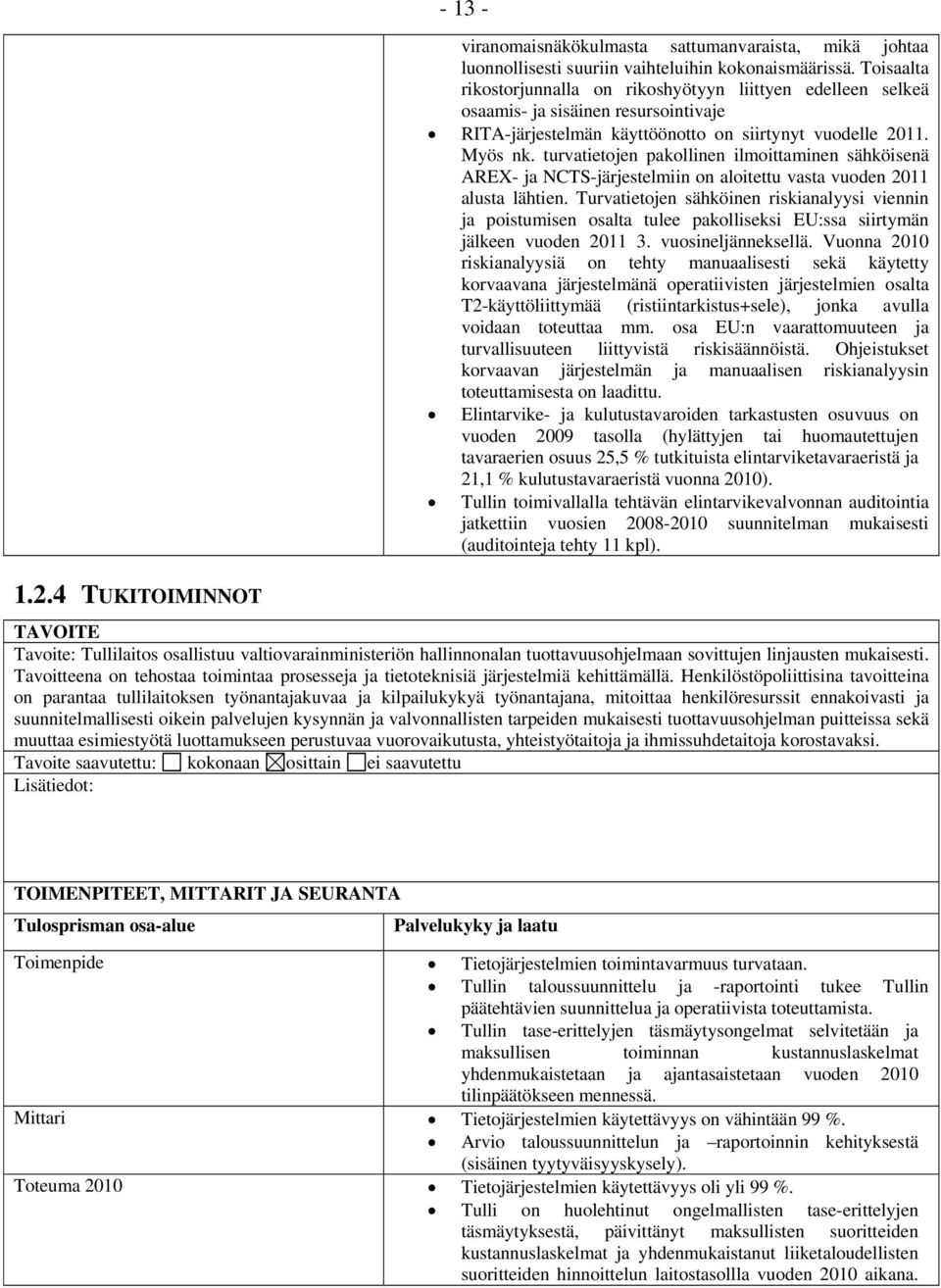 turvatietojen pakollinen ilmoittaminen sähköisenä AREX- ja NCTS-järjestelmiin on aloitettu vasta vuoden 2011 alusta lähtien.