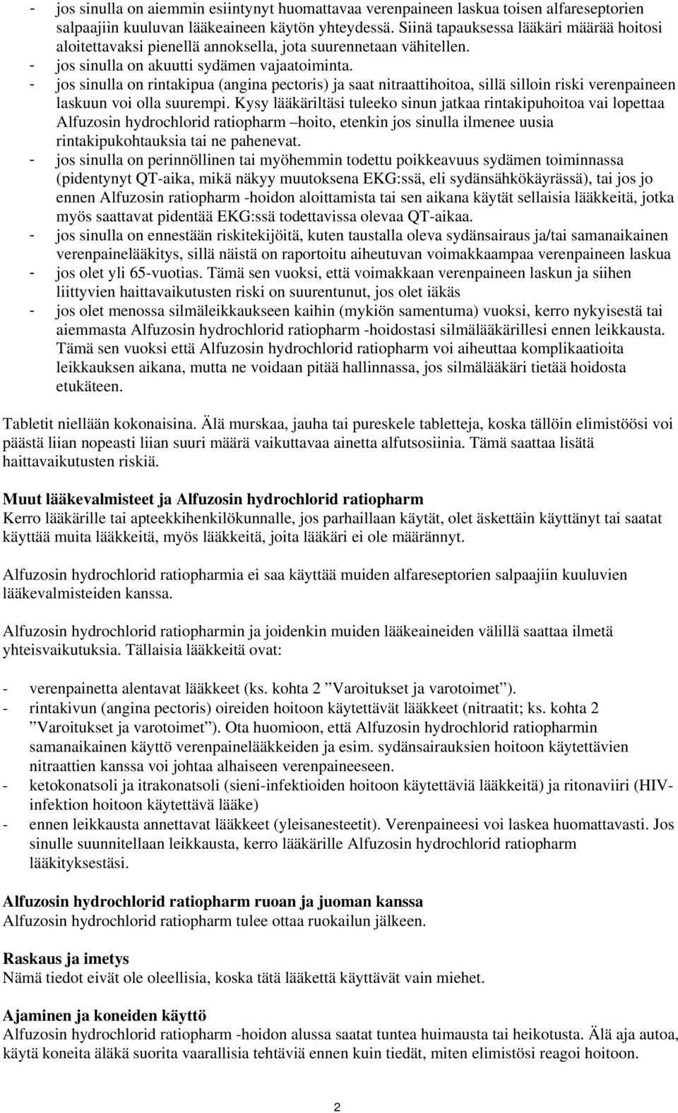 - jos sinulla on rintakipua (angina pectoris) ja saat nitraattihoitoa, sillä silloin riski verenpaineen laskuun voi olla suurempi.