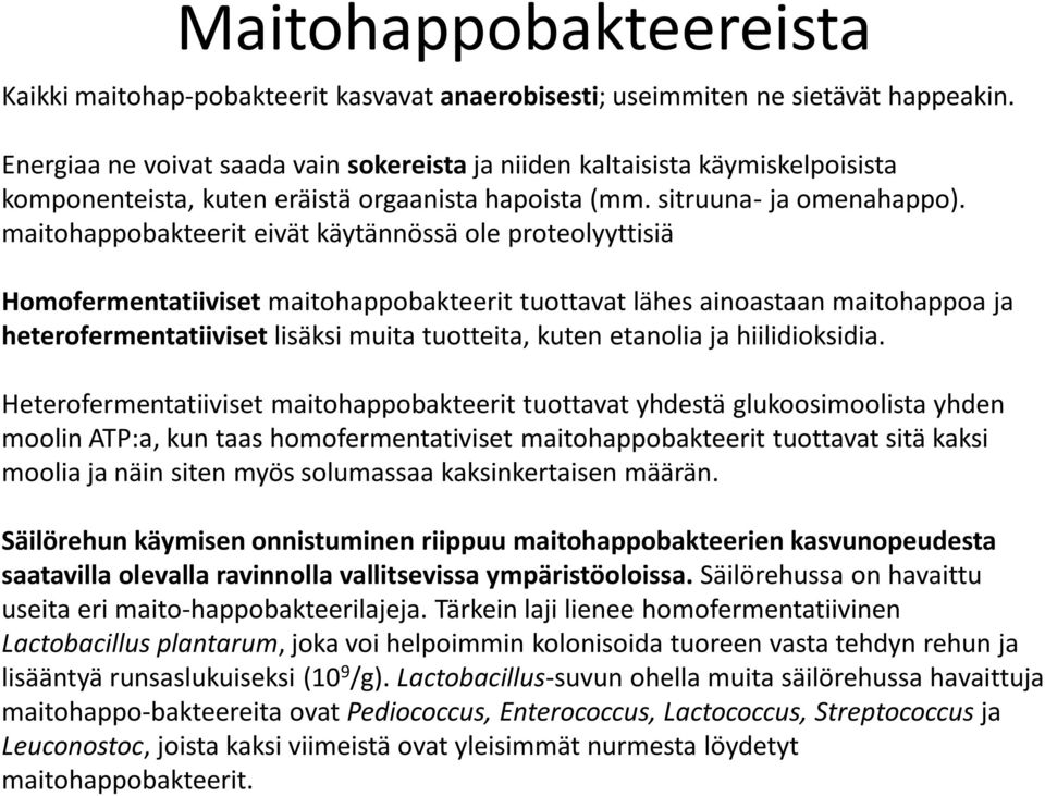 maitohappobakteerit eivät käytännössä ole proteolyyttisiä Homofermentatiiviset maitohappobakteerit tuottavat lähes ainoastaan maitohappoa ja heterofermentatiiviset lisäksi muita tuotteita, kuten