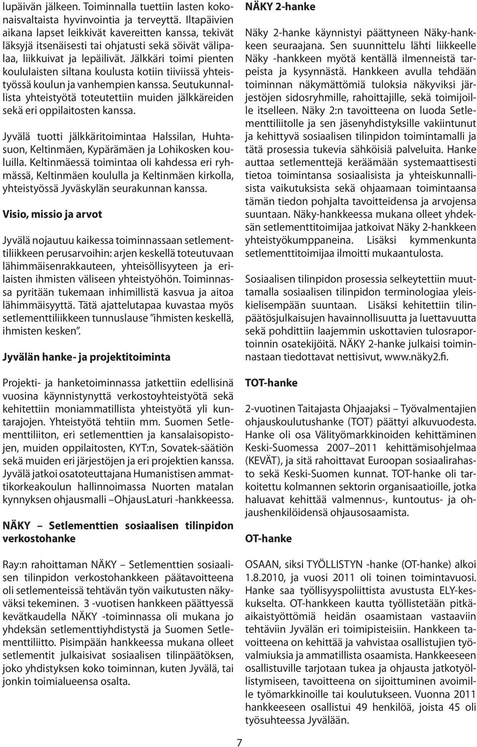 Jälkkäri toimi pienten koululaisten siltana koulusta kotiin tiiviissä yhteistyössä koulun ja vanhempien kanssa.