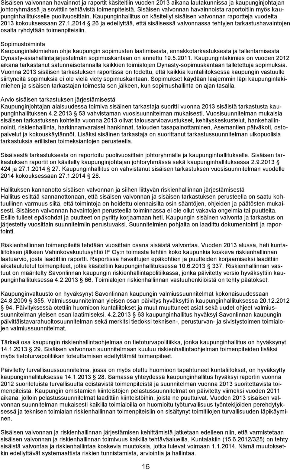 kokouksessaan 27.1.2014 26 ja edellyttää, että sisäisessä valvonnassa tehtyjen tarkastushavaintojen osalta ryhdytään toimenpiteisiin.