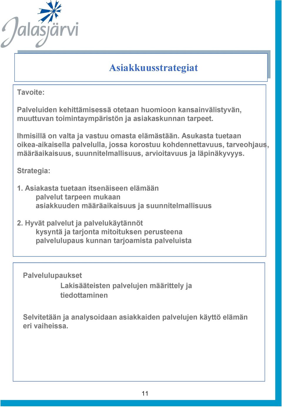 Aukata tuetaan oikea-aikaiella palvelulla, joa korotuu kohdennettavuu, tarveohjau, määräaikaiuu, uunnitelmalliuu, arvioitavuu ja läpinäkyvyy. Strategia: 1.