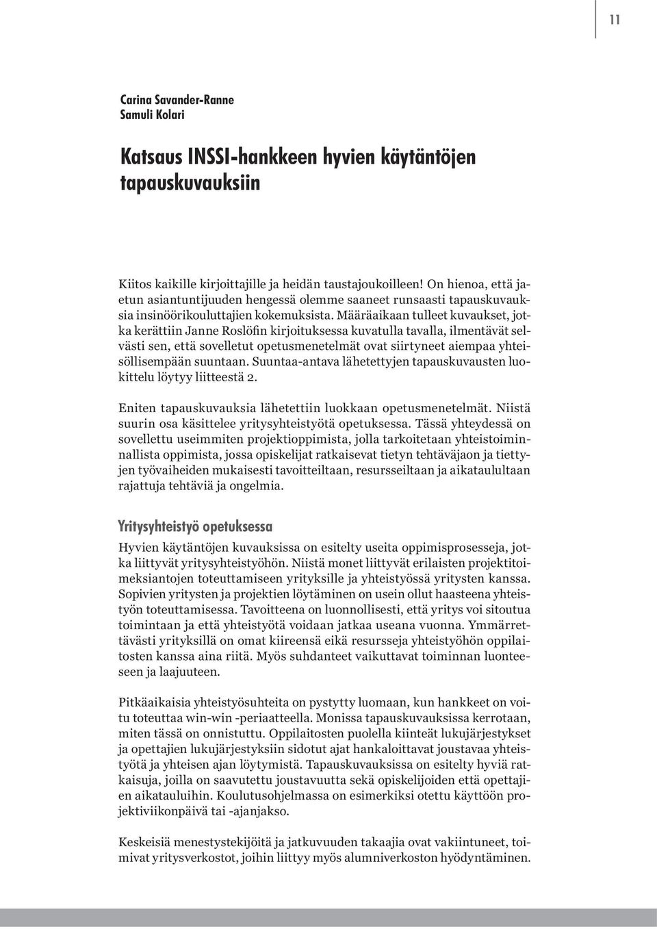 Eniten tapauskuvauksia lähetettiin luokkaan opetusmenetelmät. Niistä suurin osa käsittelee yritysyhteistyötä opetuksessa.