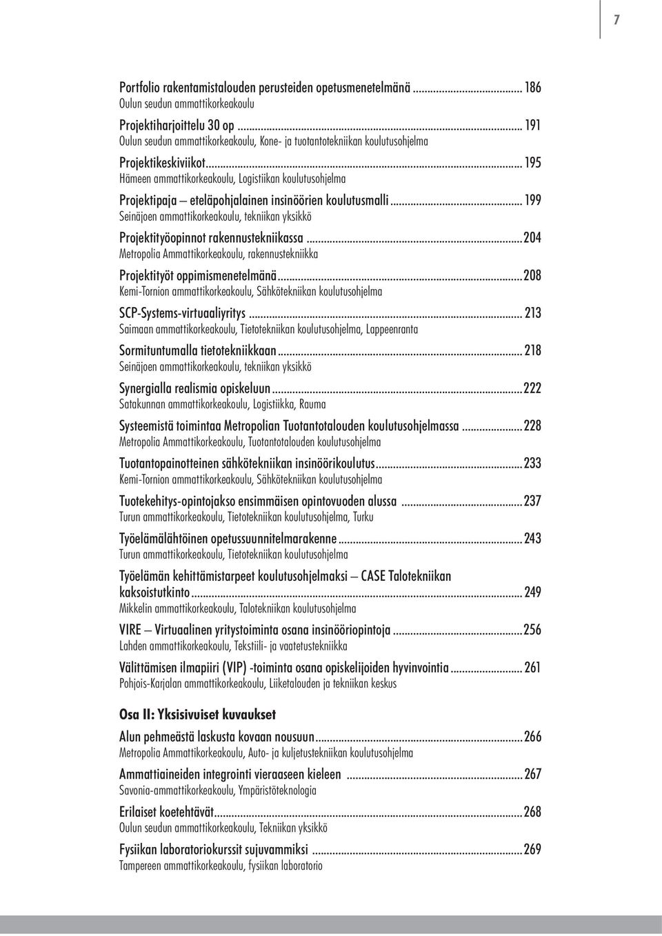 .. 195 Hämeen ammattikorkeakoulu, Logistiikan koulutusohjelma Projektipaja eteläpohjalainen insinöörien koulutusmalli.