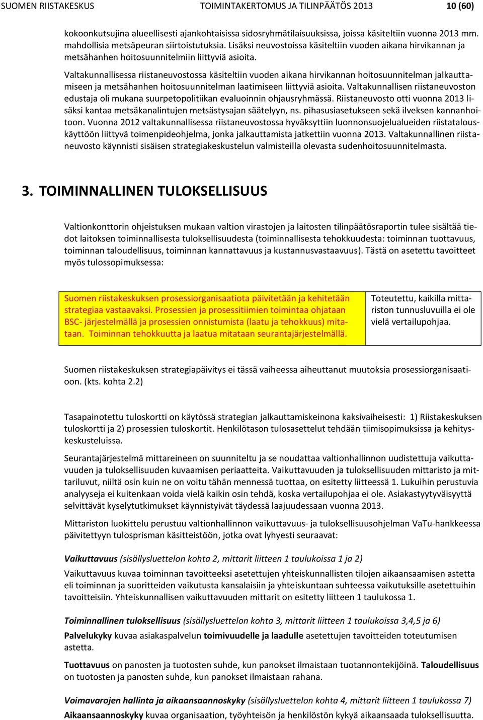 Valtakunnallisessa riistaneuvostossa käsiteltiin vuoden aikana hirvikannan hoitosuunnitelman jalkauttamiseen ja metsähanhen hoitosuunnitelman laatimiseen liittyviä asioita.