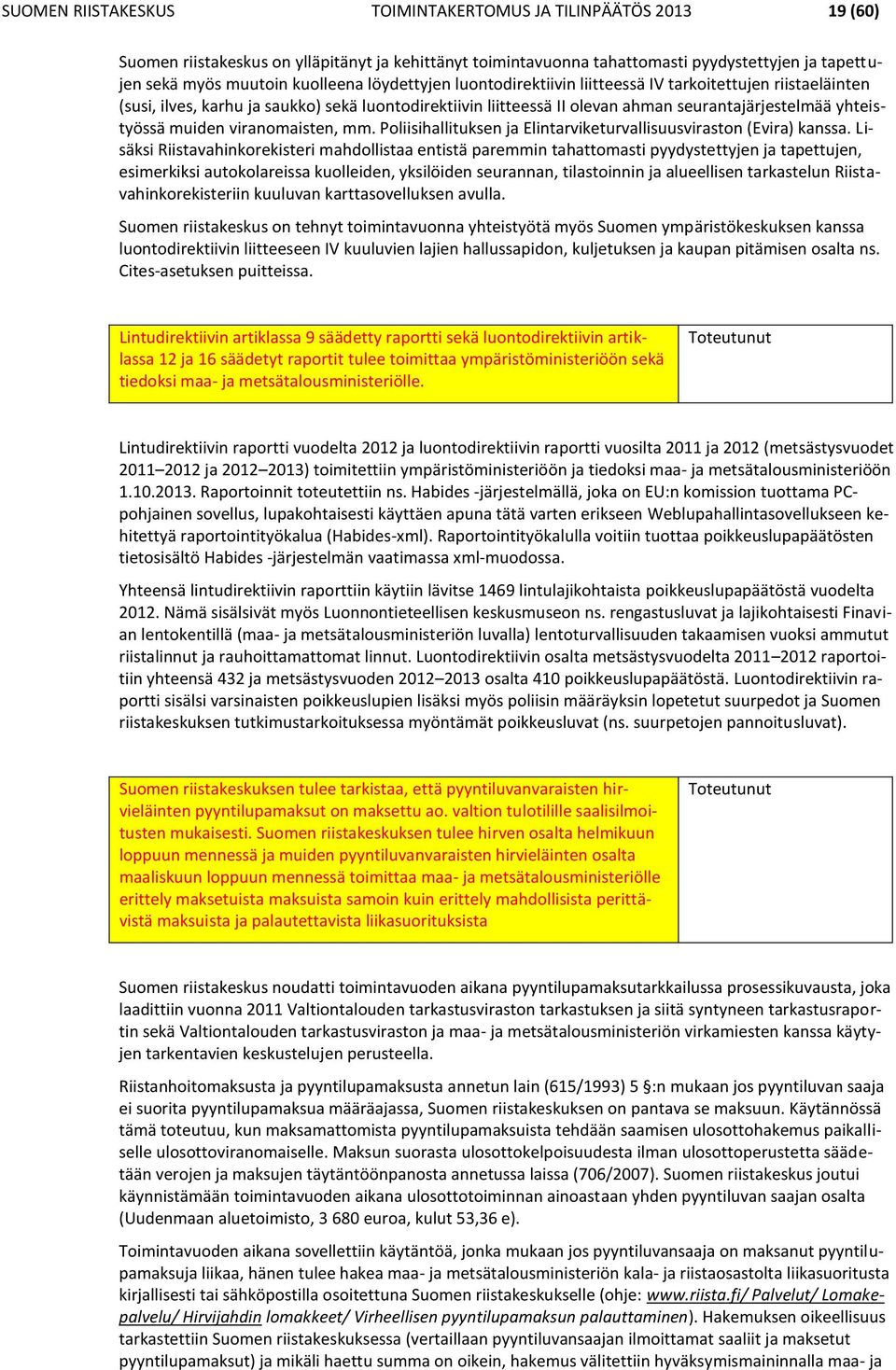 viranomaisten, mm. Poliisihallituksen ja Elintarviketurvallisuusviraston (Evira) kanssa.