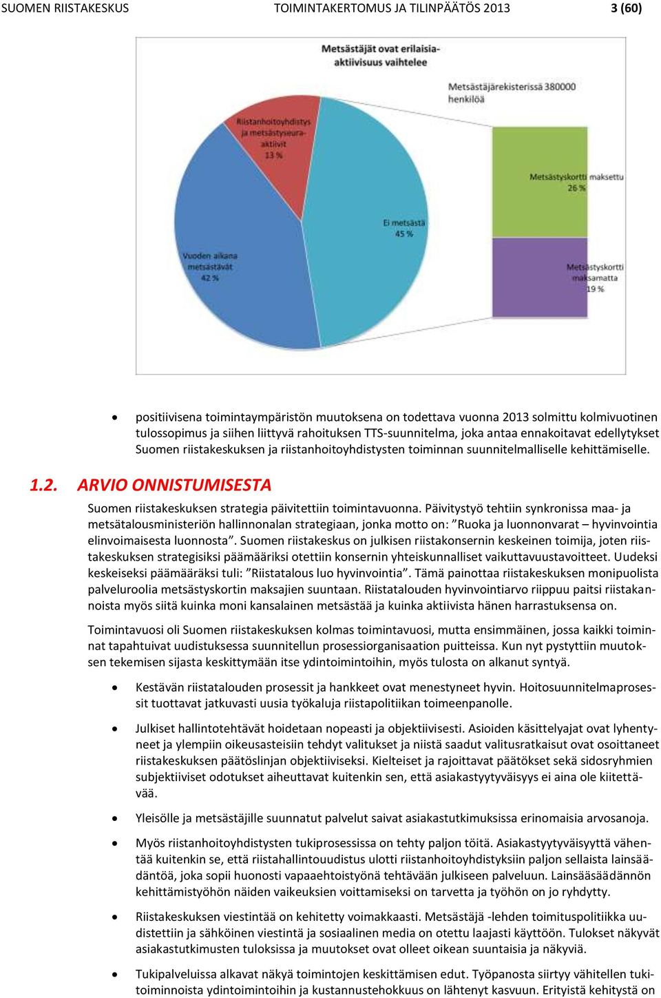 ARVIO ONNISTUMISESTA Suomen riistakeskuksen strategia päivitettiin toimintavuonna.