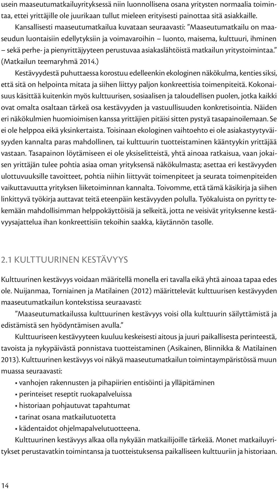 perustuvaa asiakaslähtöistä matkailun yritystoimintaa. (Matkailun teemaryhmä 2014.