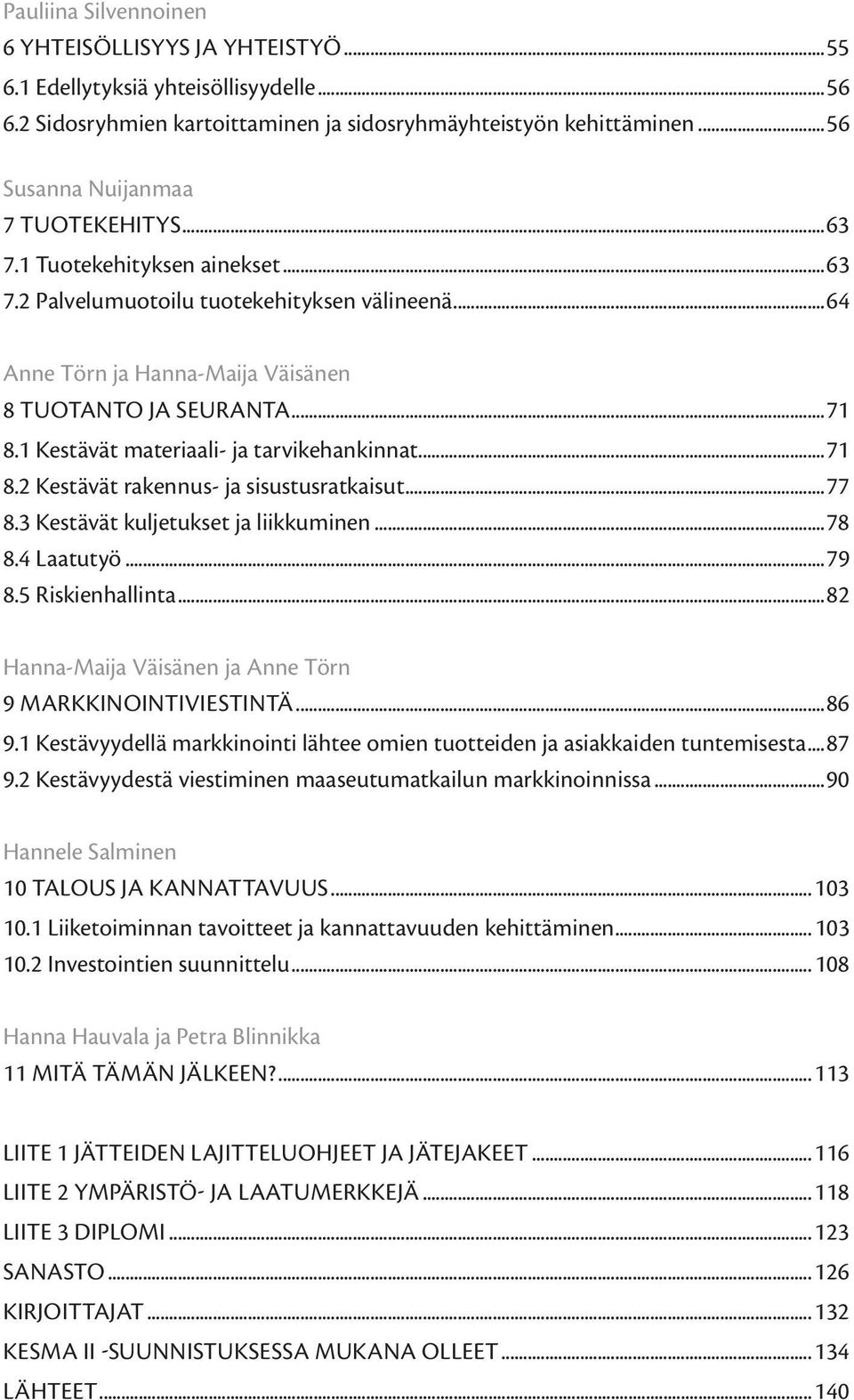 1 Kestävät materiaali- ja tarvikehankinnat...71 8.2 Kestävät rakennus- ja sisustusratkaisut...77 8.3 Kestävät kuljetukset ja liikkuminen...78 8.4 Laatutyö...79 8.5 Riskienhallinta.