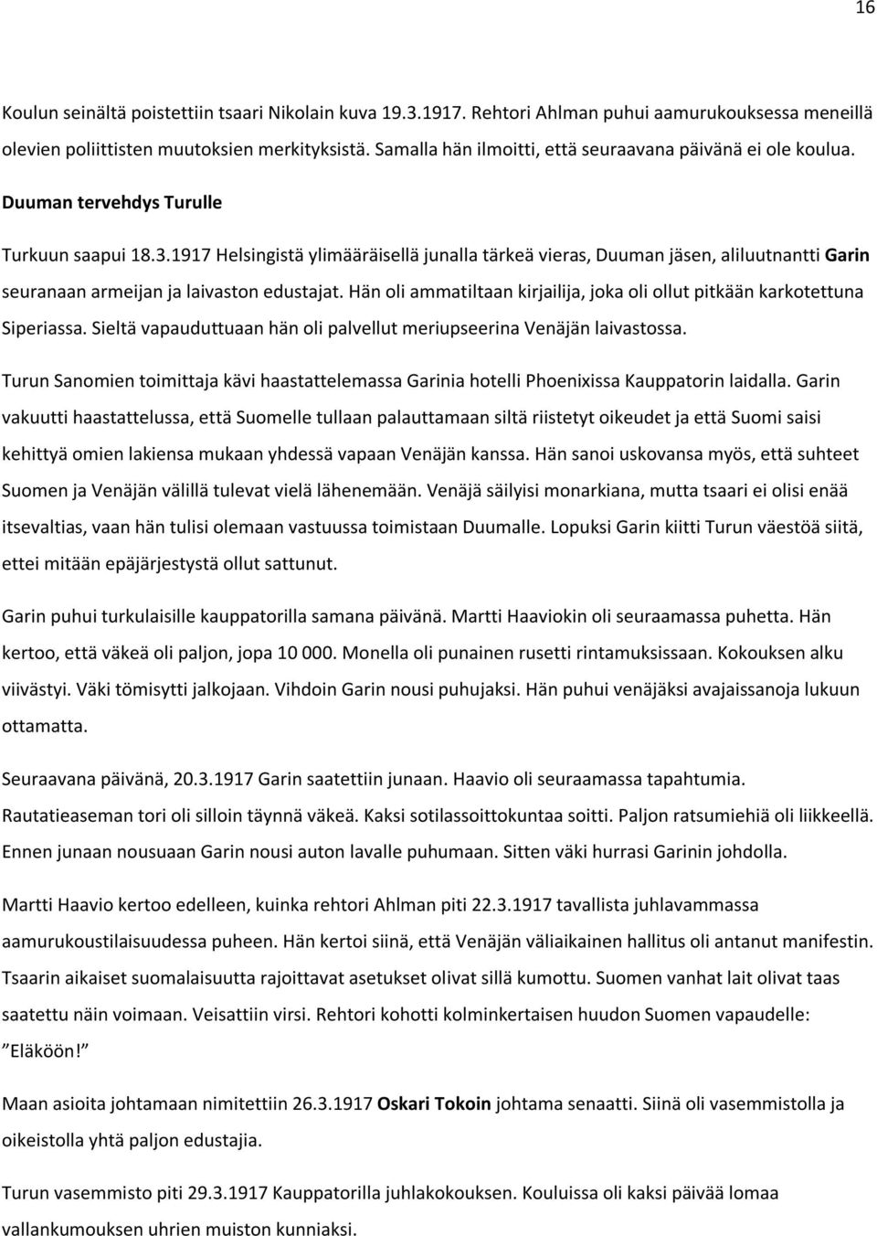 1917 Helsingistä ylimääräisellä junalla tärkeä vieras, Duuman jäsen, aliluutnantti Garin seuranaan armeijan ja laivaston edustajat.