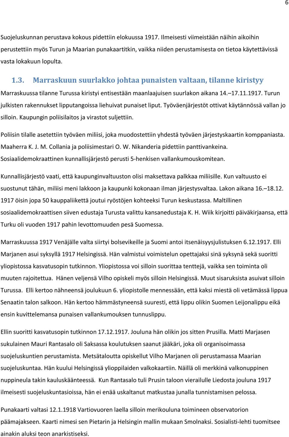 Marraskuun suurlakko johtaa punaisten valtaan, tilanne kiristyy Marraskuussa tilanne Turussa kiristyi entisestään maanlaajuisen suurlakon aikana 14. 17.11.1917.