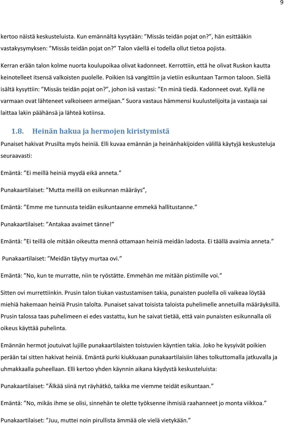 Poikien Isä vangittiin ja vietiin esikuntaan Tarmon taloon. Siellä isältä kysyttiin: Missäs teidän pojat on?, johon isä vastasi: En minä tiedä. Kadonneet ovat.