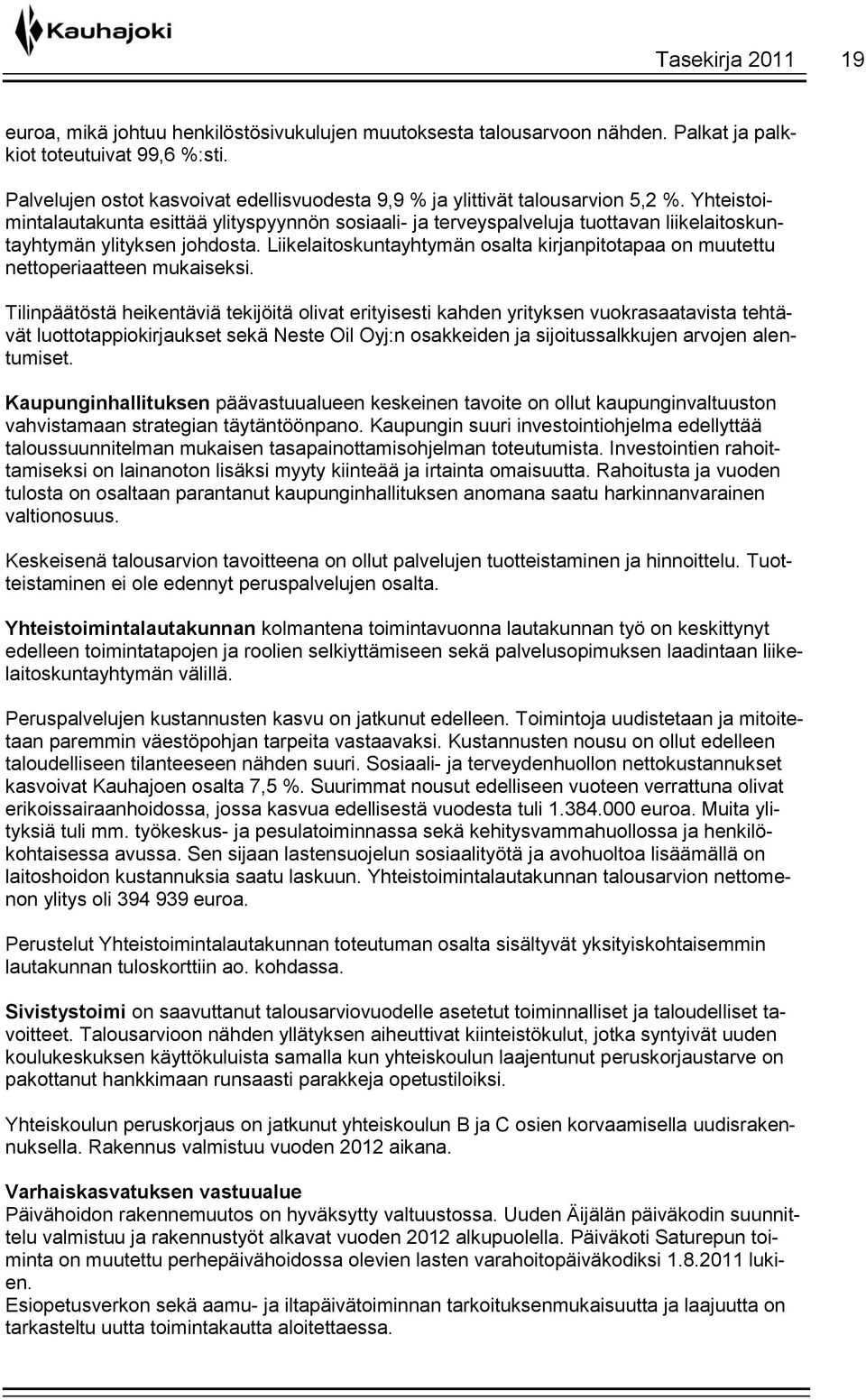 Yhteistoimintalautakunta esittää ylityspyynnön sosiaali- ja terveyspalveluja tuottavan liikelaitoskuntayhtymän ylityksen johdosta.