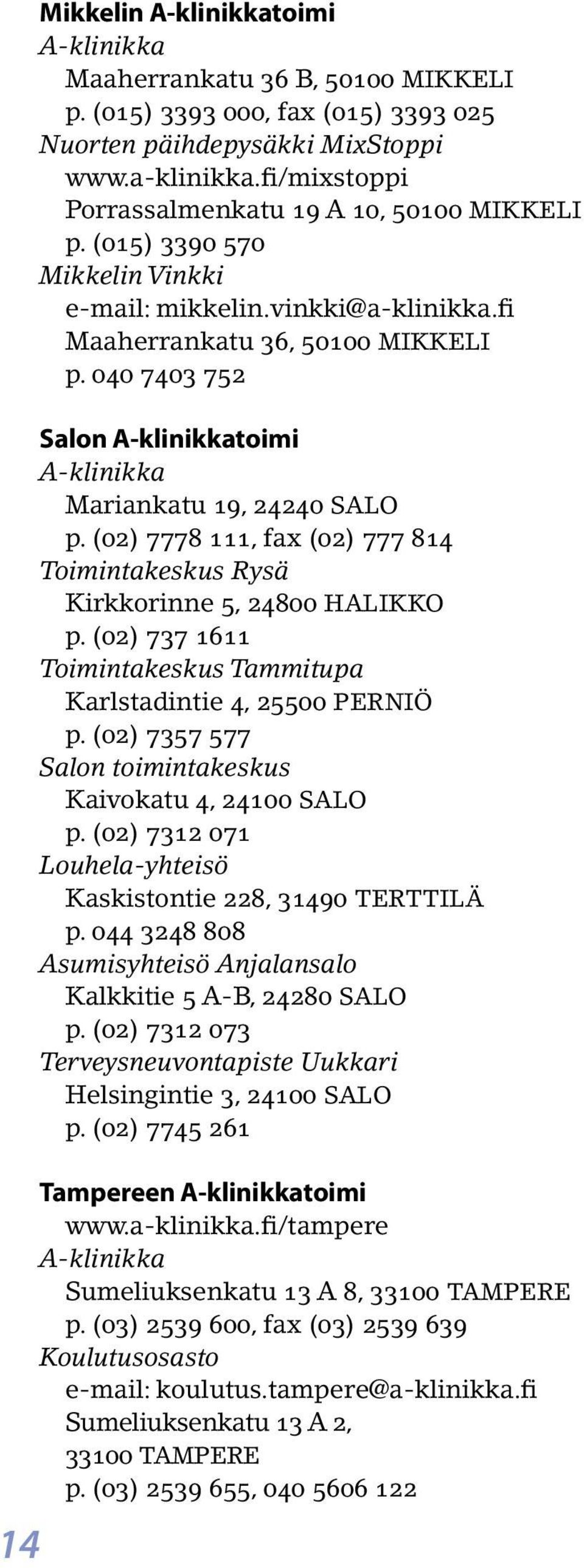 (02) 7778 111, fax (02) 777 814 Toimintakeskus Rysä Kirkkorinne 5, 24800 HALIKKO p. (02) 737 1611 Toimintakeskus Tammitupa Karlstadintie 4, 25500 PERNIÖ p.