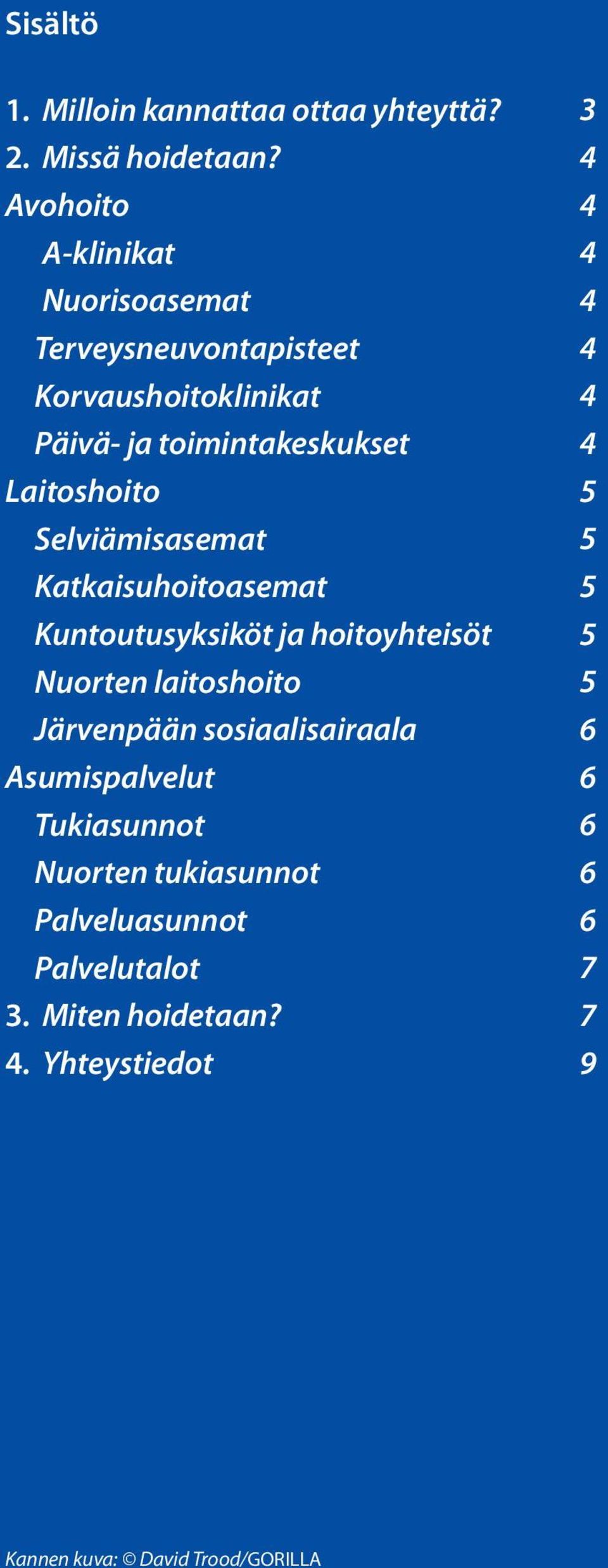 Selviämisasemat Katkaisuhoitoasemat Kuntoutusyksiköt ja hoitoyhteisöt Nuorten laitoshoito Järvenpään sosiaalisairaala