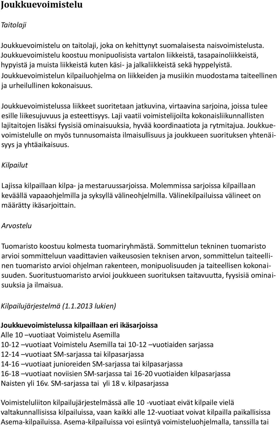 Joukkuevoimistelun kilpailuohjelma on liikkeiden ja musiikin muodostama taiteellinen ja urheilullinen kokonaisuus.