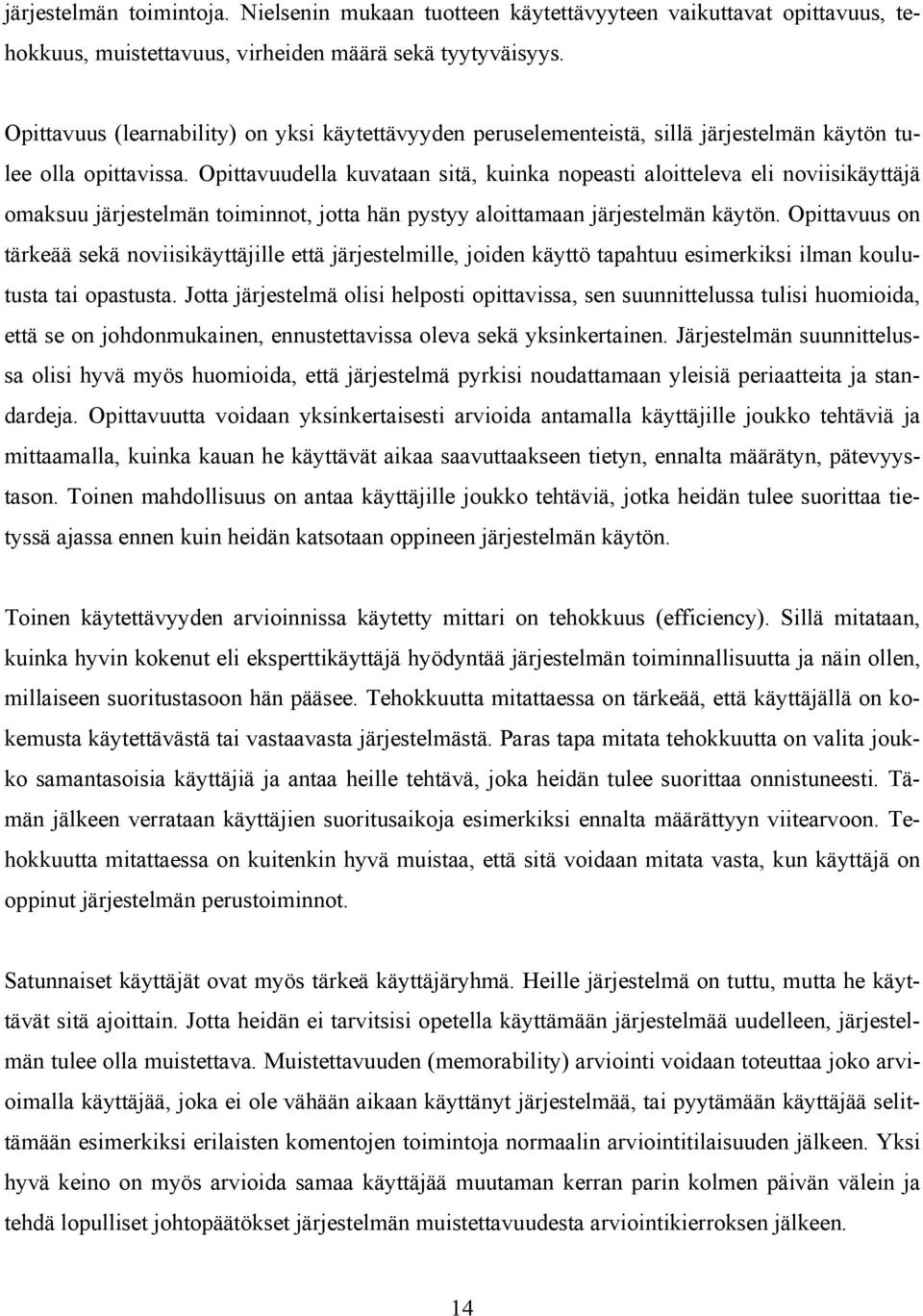 Opittavuudella kuvataan sitä, kuinka nopeasti aloitteleva eli noviisikäyttäjä omaksuu järjestelmän toiminnot, jotta hän pystyy aloittamaan järjestelmän käytön.