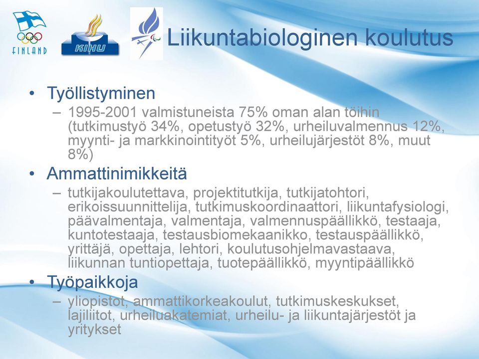 päävalmentaja, valmentaja, valmennuspäällikkö, testaaja, kuntotestaaja, testausbiomekaanikko, testauspäällikkö, yrittäjä, opettaja, lehtori, koulutusohjelmavastaava, liikunnan