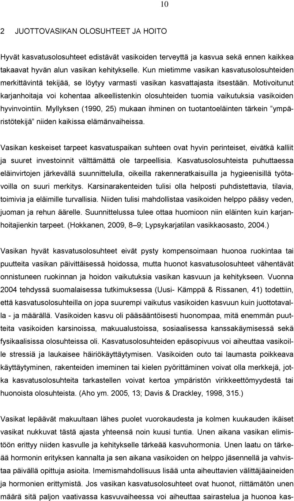 Motivoitunut karjanhoitaja voi kohentaa alkeellistenkin olosuhteiden tuomia vaikutuksia vasikoiden hyvinvointiin.