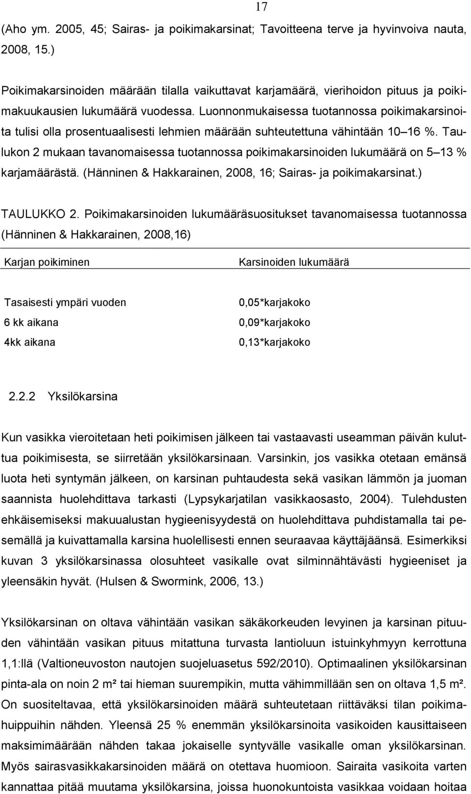 Luonnonmukaisessa tuotannossa poikimakarsinoita tulisi olla prosentuaalisesti lehmien määrään suhteutettuna vähintään 10 16 %.