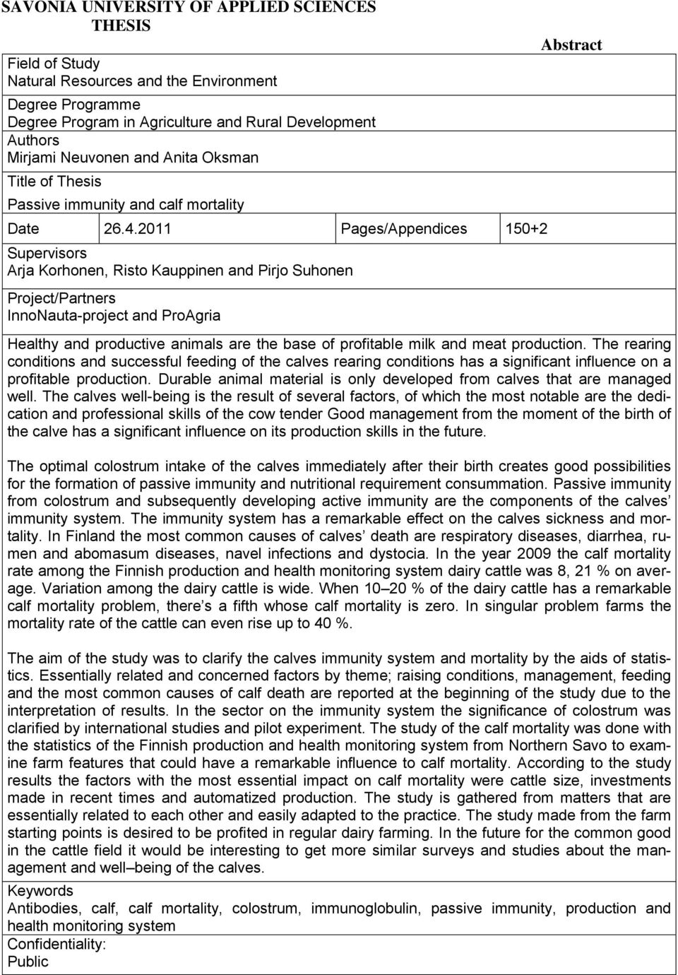 2011 Pages/Appendices 150+2 Supervisors Arja Korhonen, Risto Kauppinen and Pirjo Suhonen Project/Partners InnoNauta-project and ProAgria Abstract Healthy and productive animals are the base of