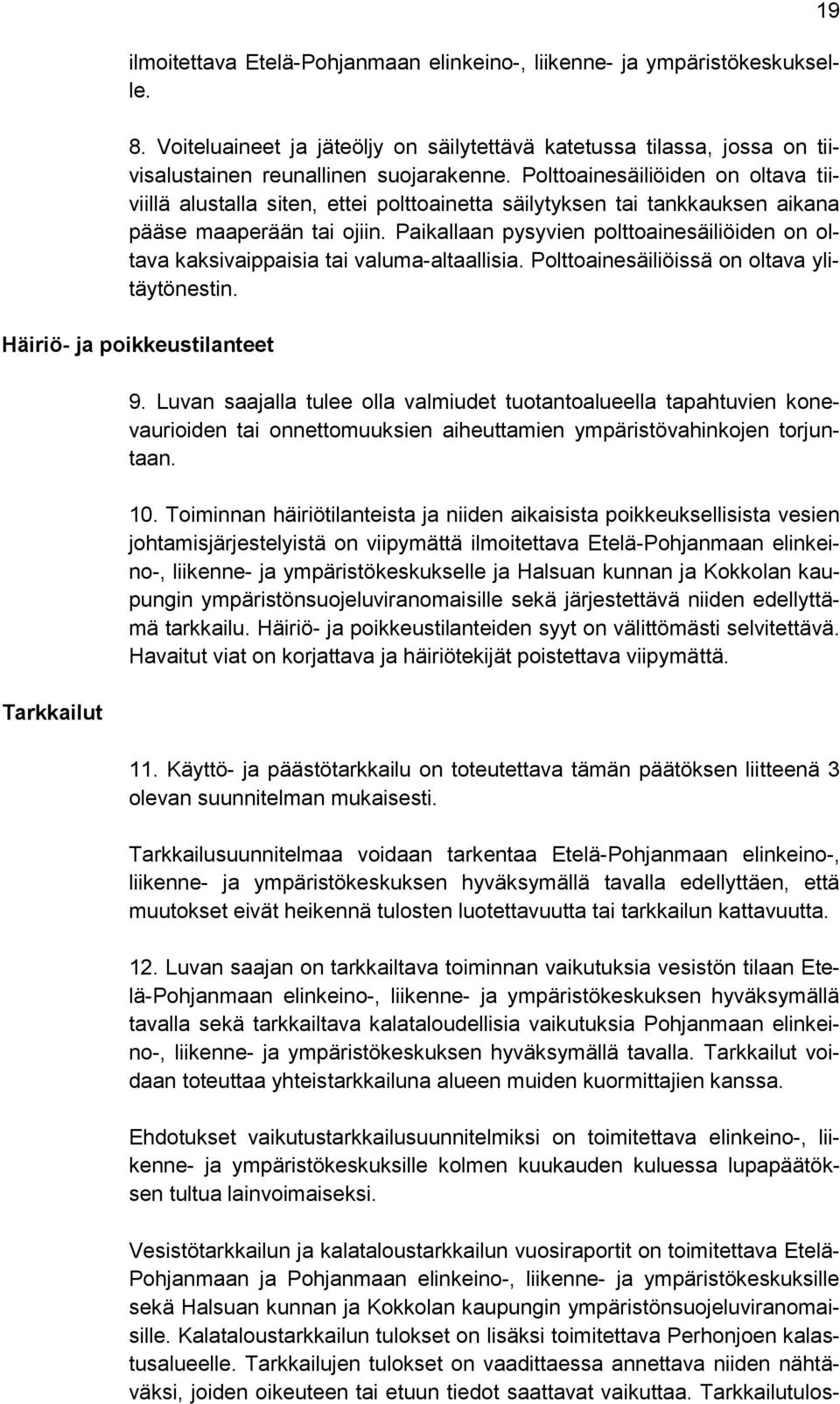 Paikallaan pysyvien polttoainesäiliöiden on oltava kaksivaippaisia tai valuma-altaallisia. Polttoainesäiliöissä on oltava ylitäytönestin. Häiriö- ja poikkeustilanteet Tarkkailut 9.