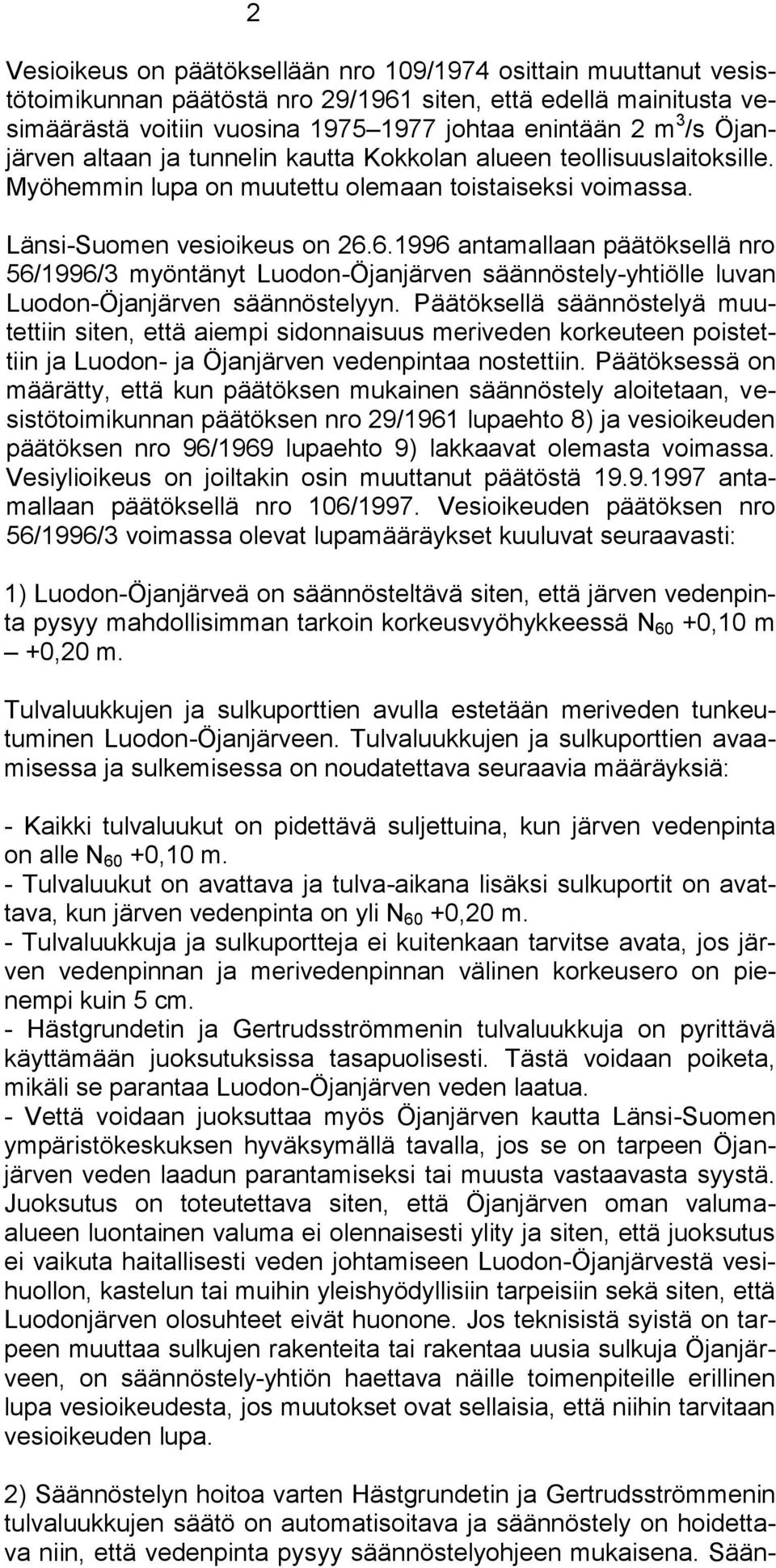 6.1996 antamallaan päätöksellä nro 56/1996/3 myöntänyt Luodon-Öjanjärven säännöstely-yhtiölle luvan Luodon-Öjanjärven säännöstelyyn.