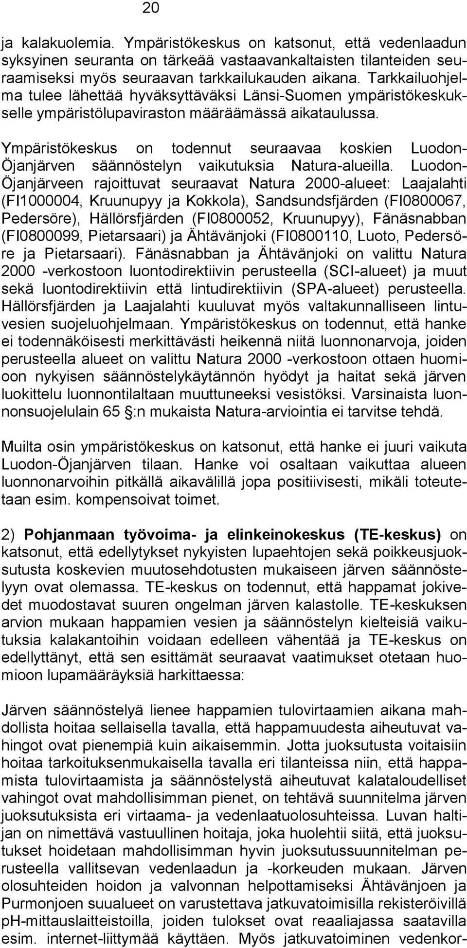 Ympäristökeskus on todennut seuraavaa koskien Luodon- Öjanjärven säännöstelyn vaikutuksia Natura-alueilla.