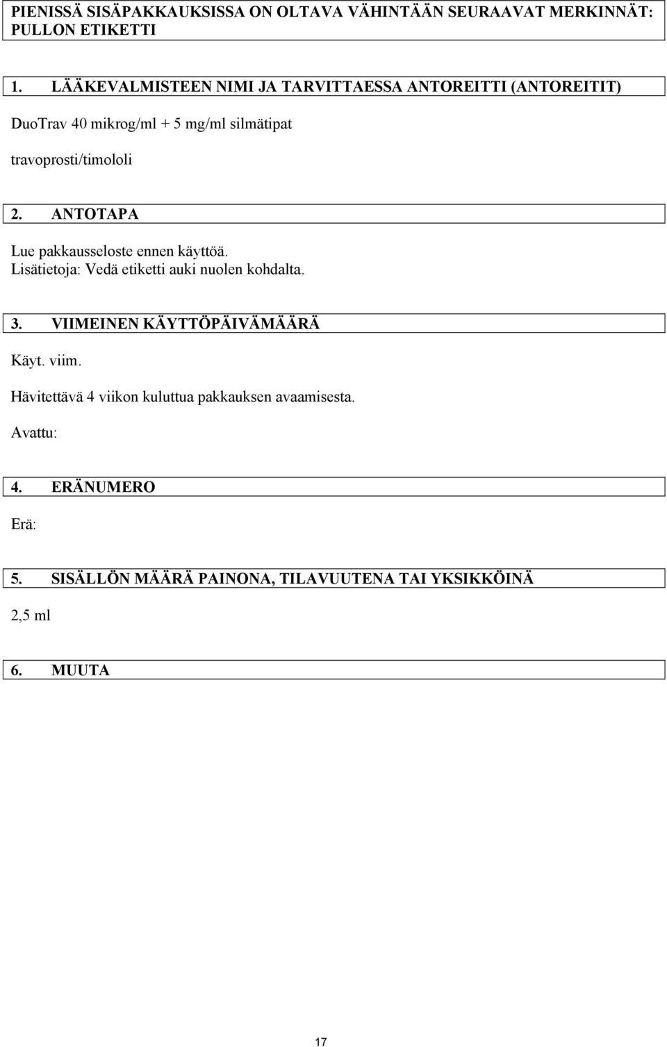 2. ANTOTAPA Lue pakkausseloste ennen käyttöä. Lisätietoja: Vedä etiketti auki nuolen kohdalta. 3.